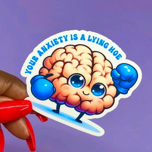 Your Anxiety Is A Lying Hoe Sticker
