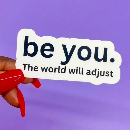 Be You The World Will Adjust Sticker