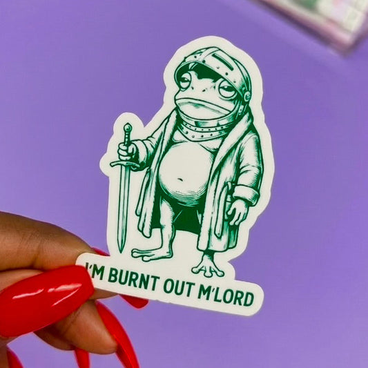 I'm Burnt Out M'Lord Frog Sticker