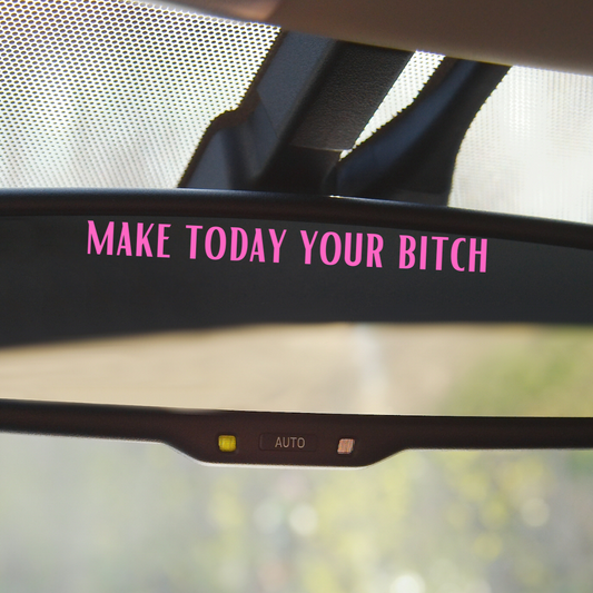 Make Today Your Bitch Car Mirror Decal