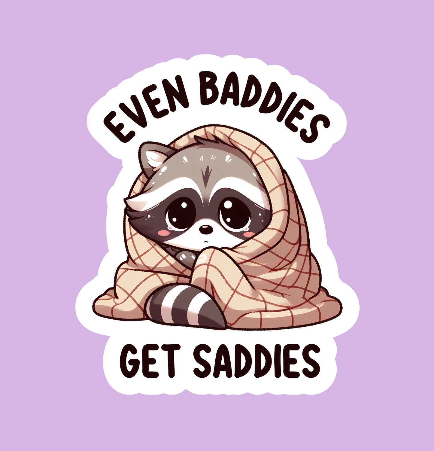 Even Baddies Get Saddies Sticker