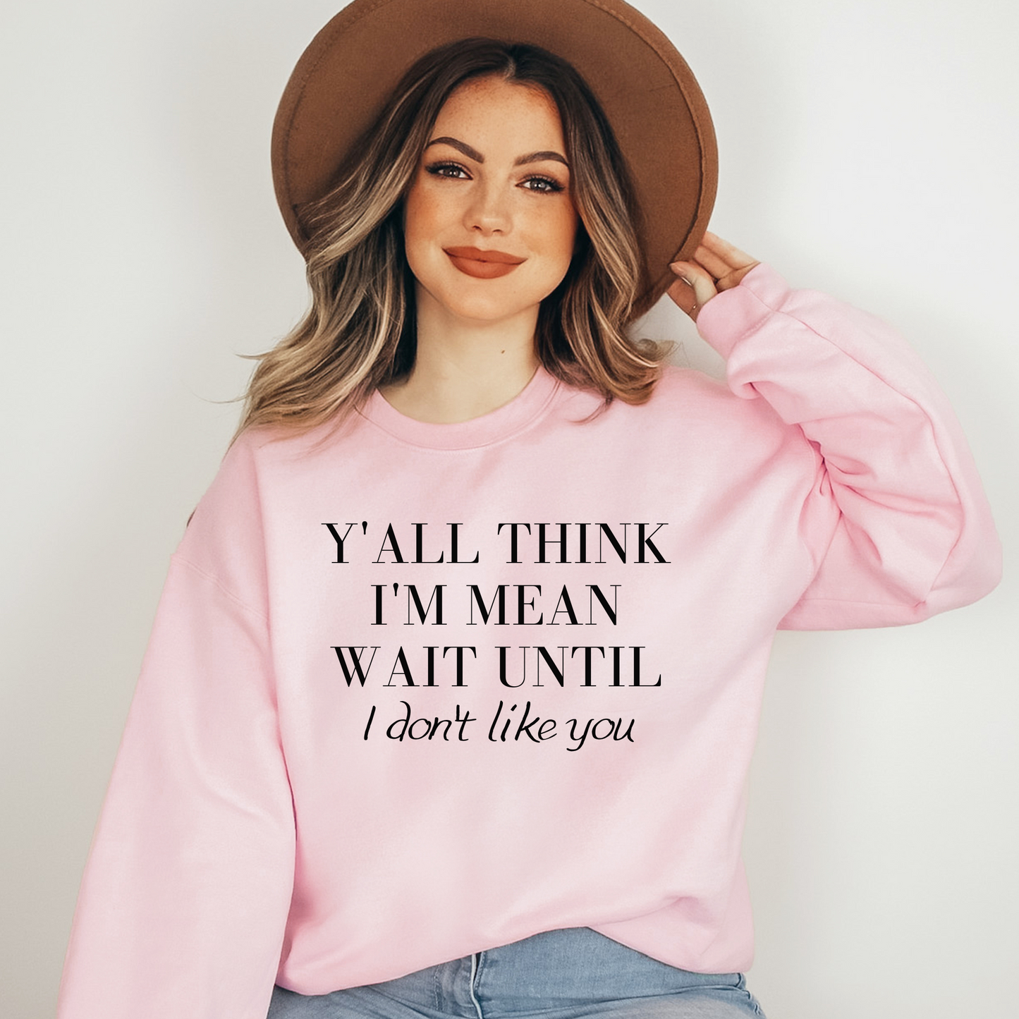 Y'all Think I'm Mean Sweatshirt