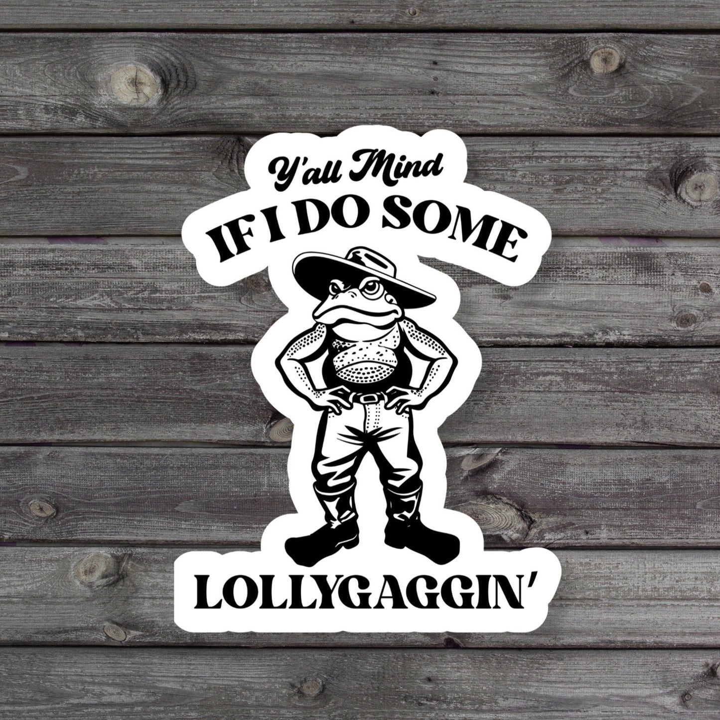Y'all Mind If I Do Some Lollygagging Sticker - The Glam Thangz