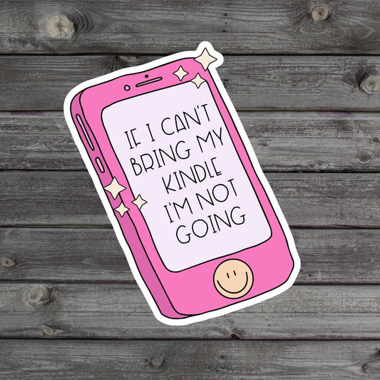 If I Can't Bring My Kindle I'm Not Going Sticker - The Glam Thangz