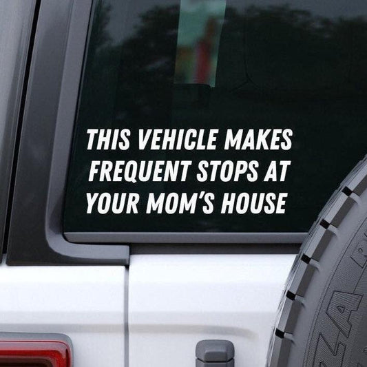 This Vehicle Makes Frequent Stops At Your Mom's House Decal, Truck Decal For Boys, Funny Bumper Sticker, Mama Humor, Your Mom Decal - The Glam Thangz