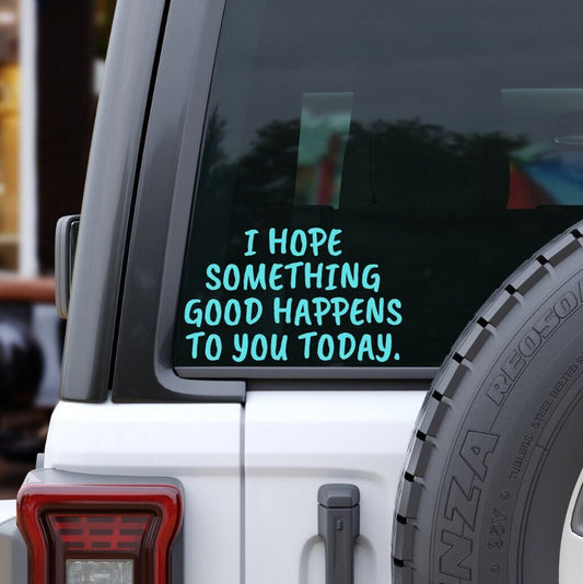 I Hope Something Good Happens To You Today Decal, Mental Health Decal, Spread Kindness Vinyl Decal, Happy Thoughts, Positive Affirmation - The Glam Thangz