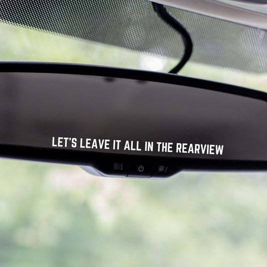 Let's Leave It All In the Rear View Decal, Rearview Mirror Car Decals For Women, Vinyl Decal, Gift For Her, Car Mirror Decal, Gift For Him - The Glam Thangz