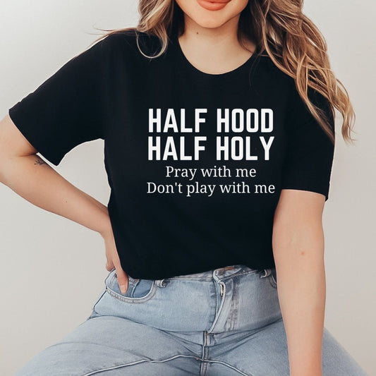 Half Hood Half Holy Shirt - The Glam Thangz