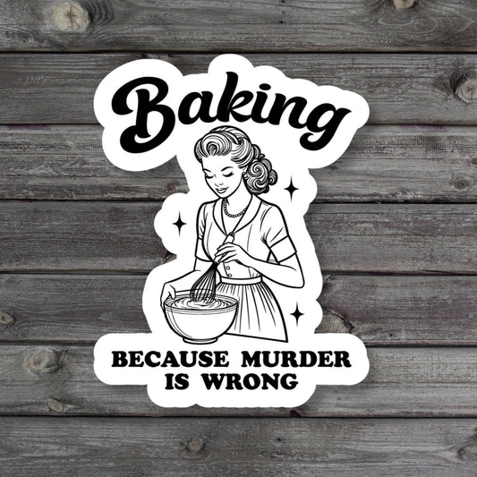 Funny sticker with the text 'Baking Because Murder Is Wrong' in a playful font