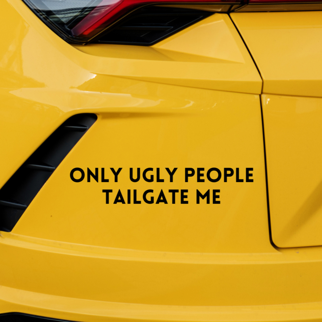 Only Ugly People Tailgate Me Car Decal