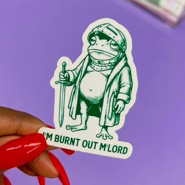 I'm Burnt Out M'Lord Frog Sticker