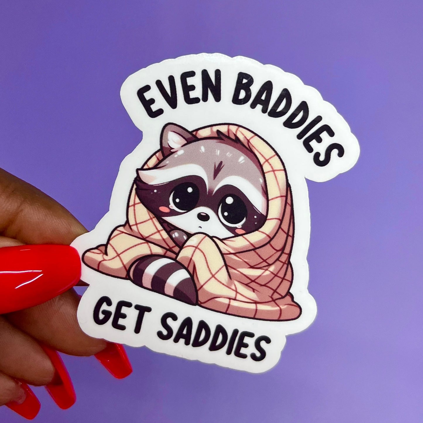 Even Baddies Get Saddies Sticker