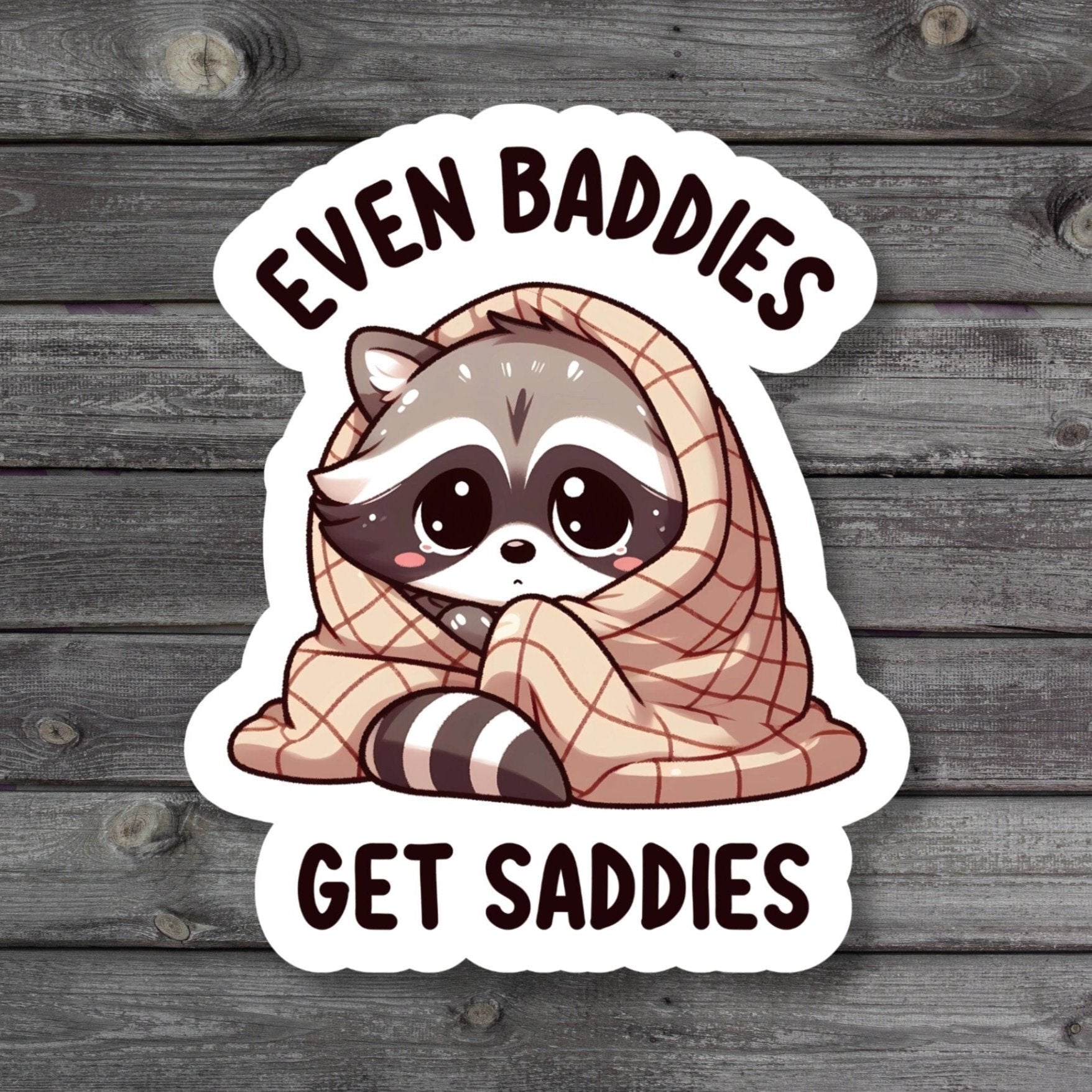 Even Baddies Get Saddies Sticker cute racoon in a blanket