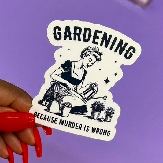 Gardening Because Murder Is Wrong
