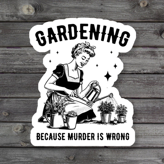 Gardening Because Murder Is Wrong funny gift for gardener