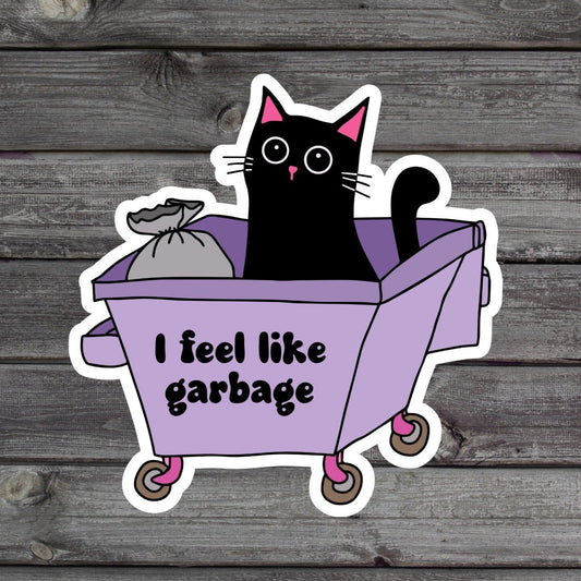 I Feel Like Garbage Cat sitting in dumpster with garbage bag Sticker