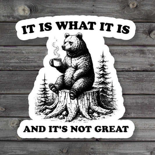 It Is What It Is Bear sitting on tree log with a cup of coffee Sticker