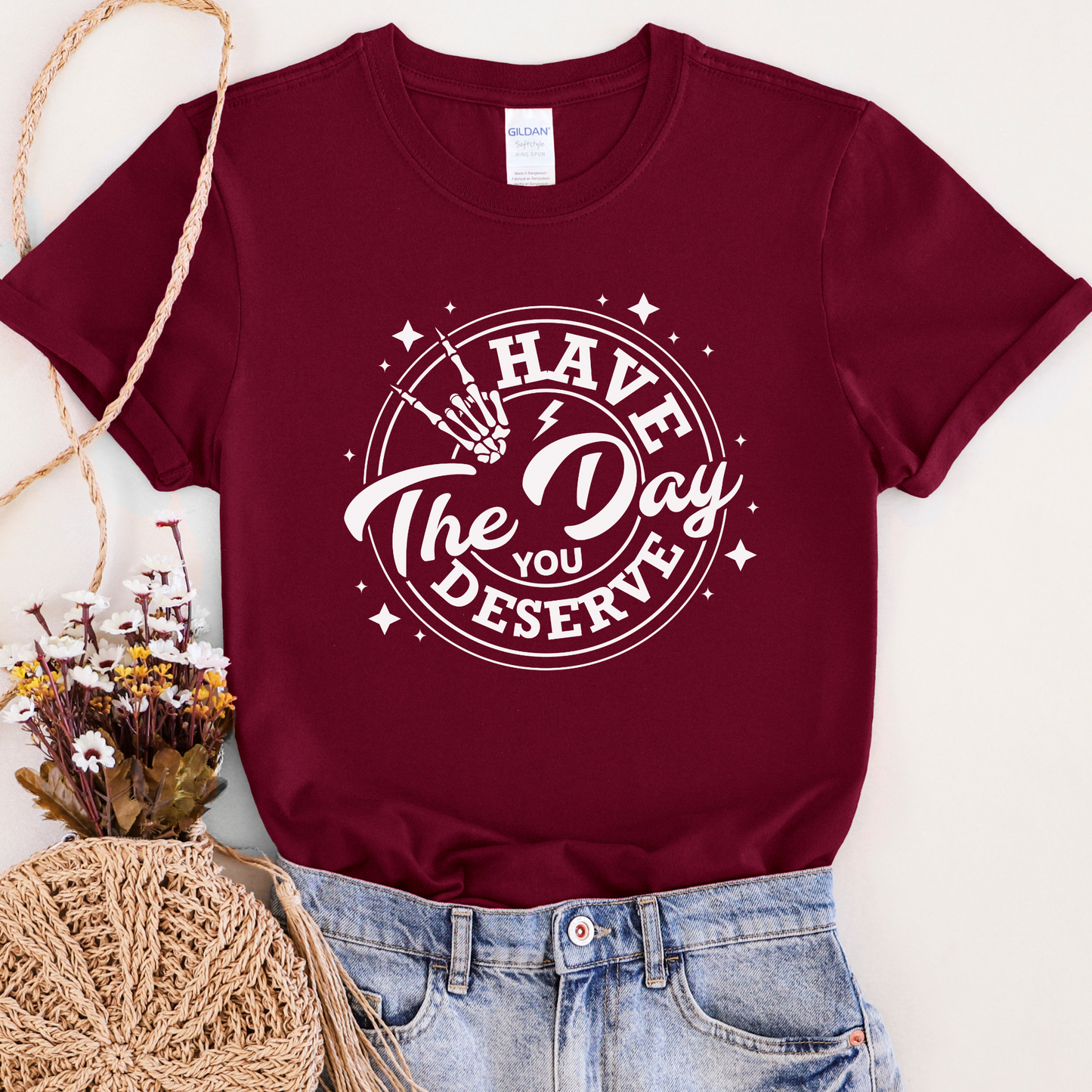 Have The Day You Deserve T-shirt