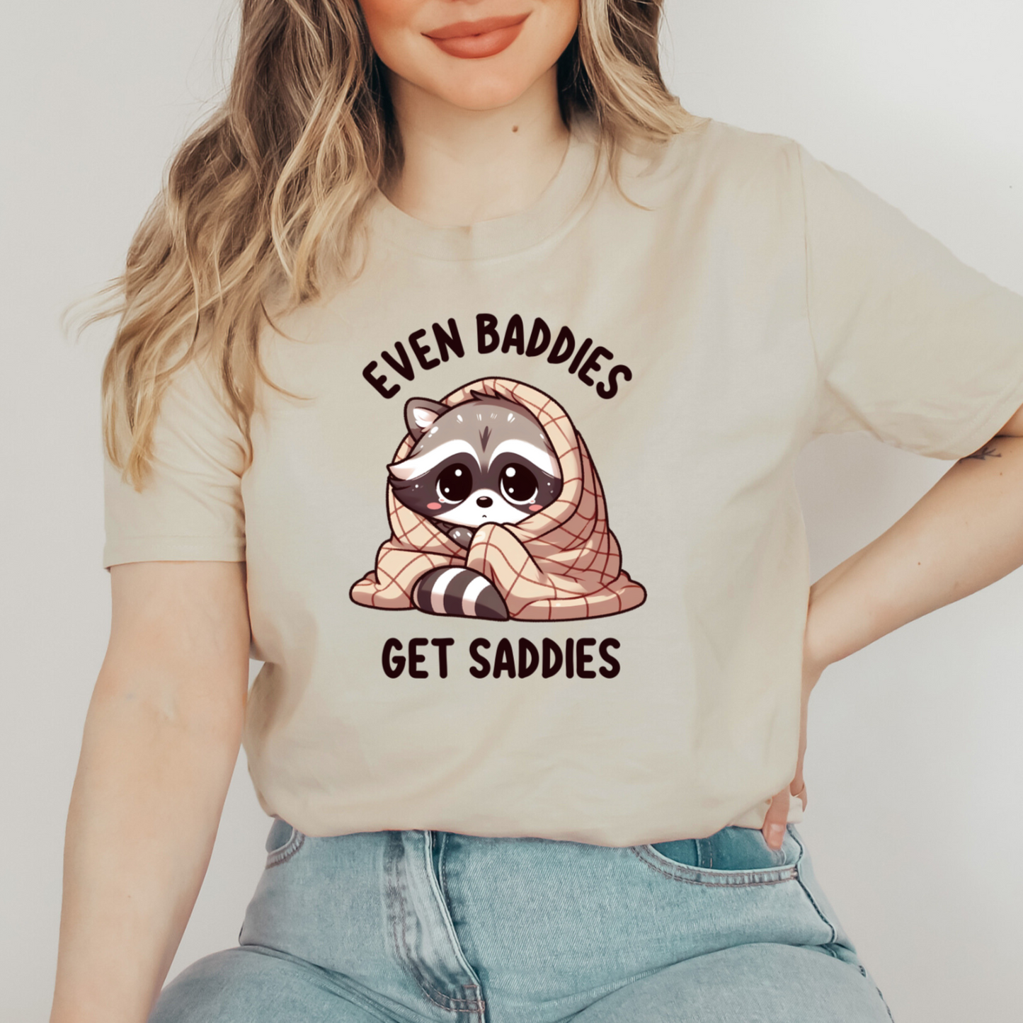 Even Baddies Get Saddies T-shirt