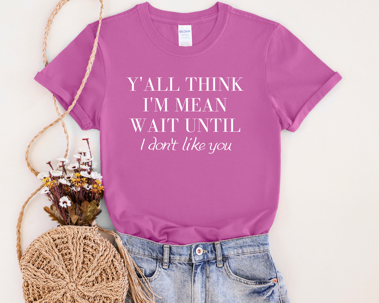 Y'all Think I'm Mean T-Shirt - The Glam Thangz