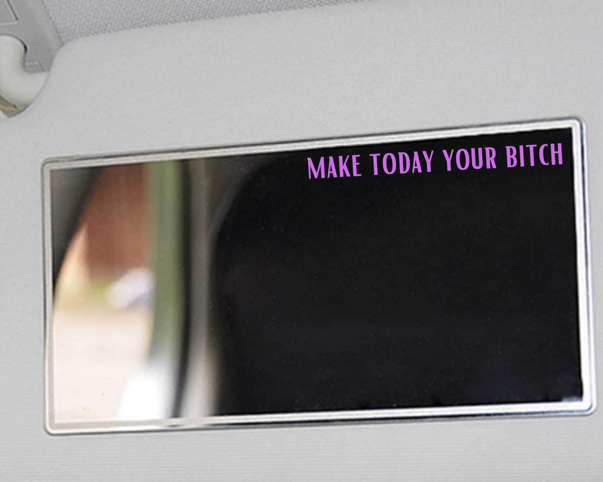 Make Today Your Bitch Car Mirror Decal