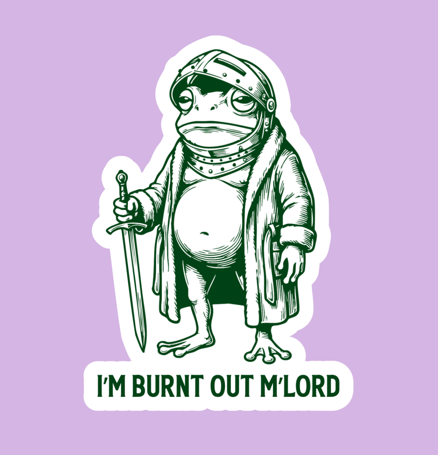 I'm Burnt Out M'Lord Frog Sticker