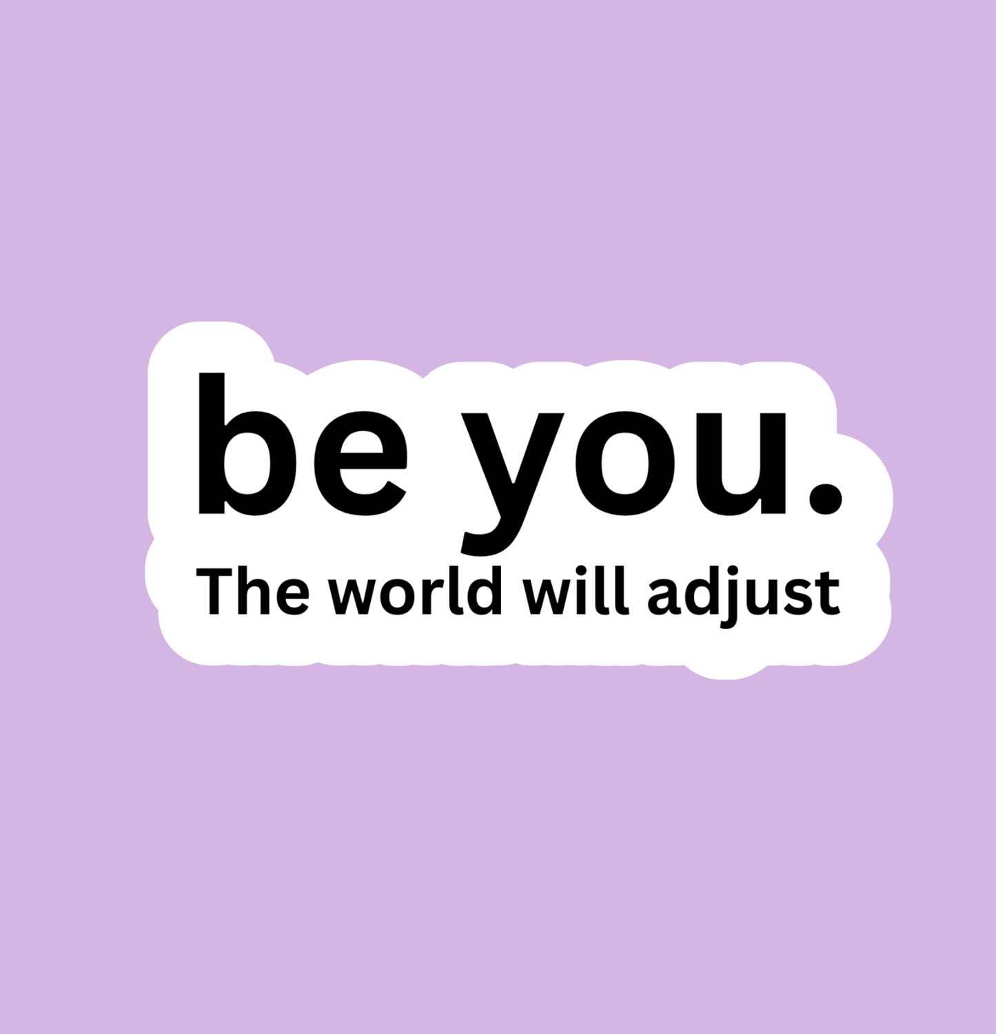 Be You The World Will Adjust Sticker