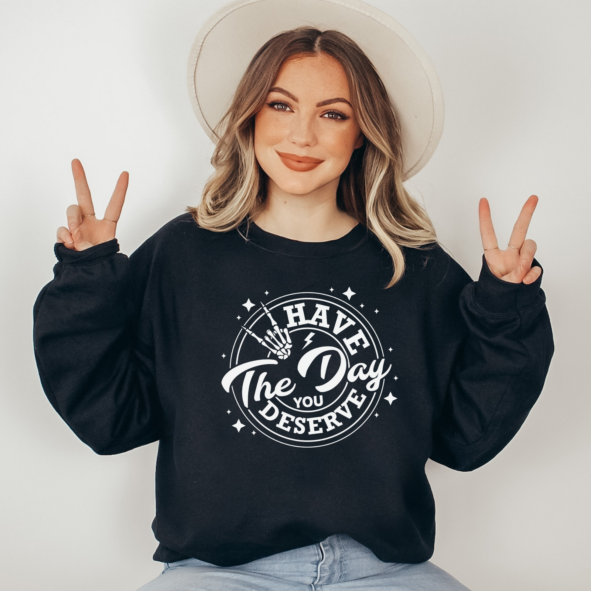 Have The Day You Deserve Sweatshirt