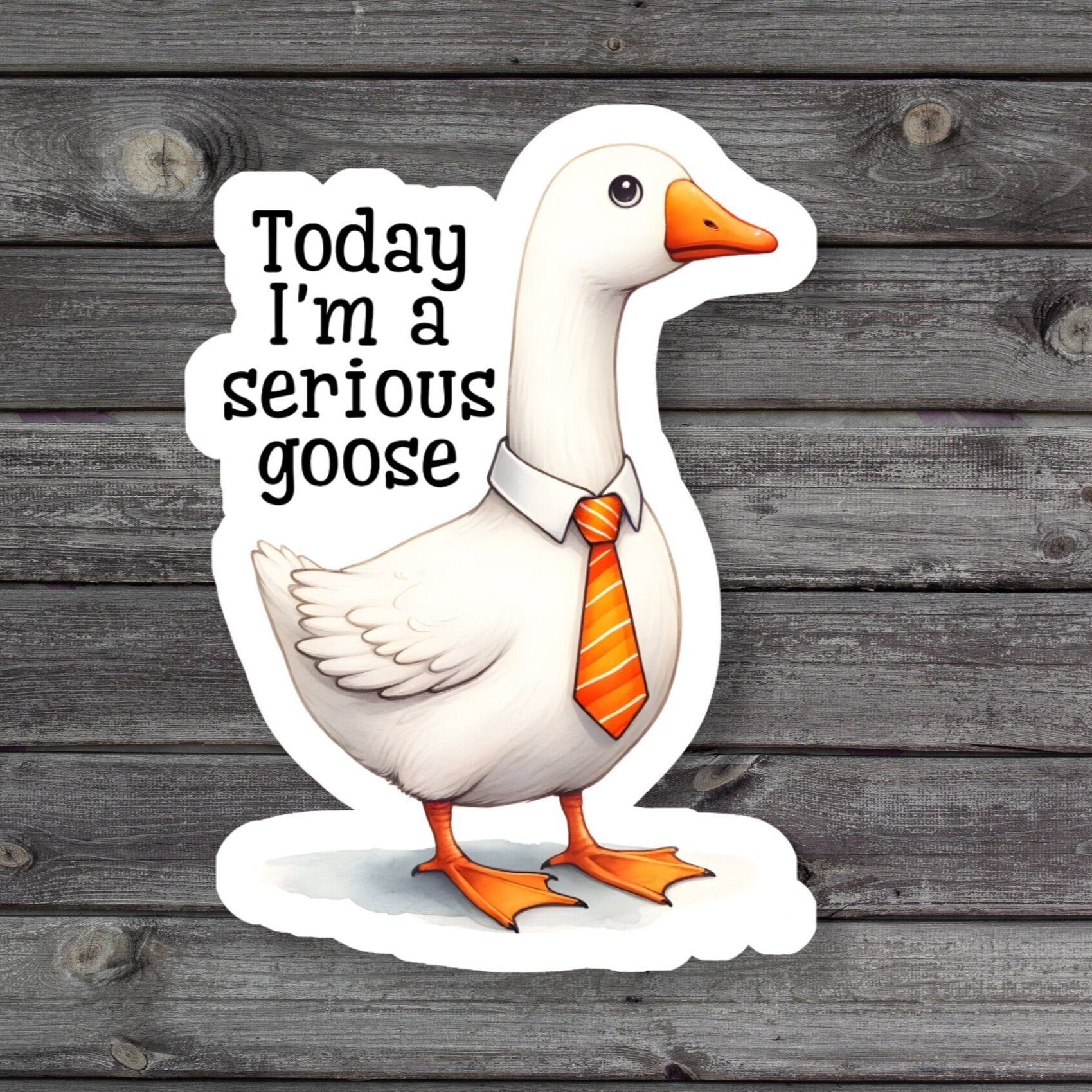 silly Goose with ties on that says i'm a serious goose today sticker