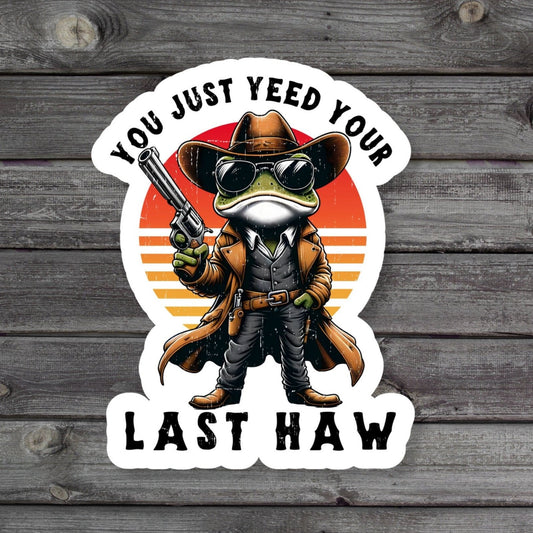 You Just Yeed Your Last Haw Sticker frog wig gun and cowboy style