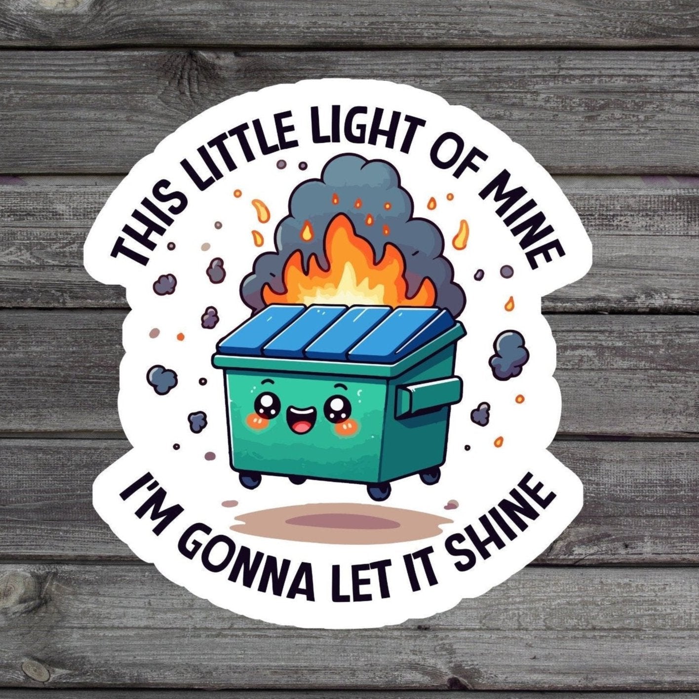 funny dumpster fire sticker that says this little light of mine i'm gonna let it shine