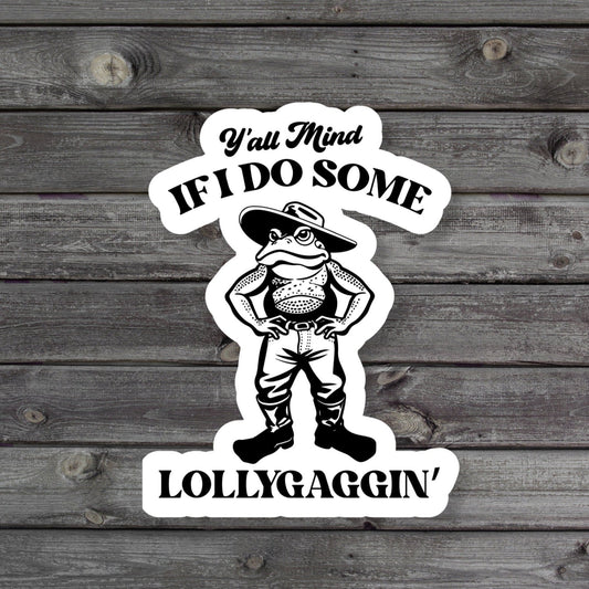 Y'all Mind If I Do Some Lollygagging Sticker