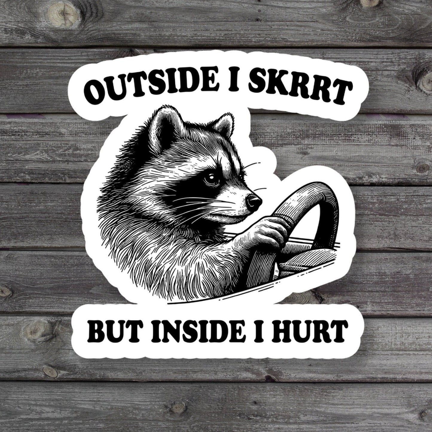 Outside I Skrrt But Inside I Hurt Raccoon Driving Sticker