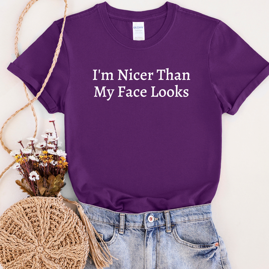 I'm nicer than my face looks t-shirt
