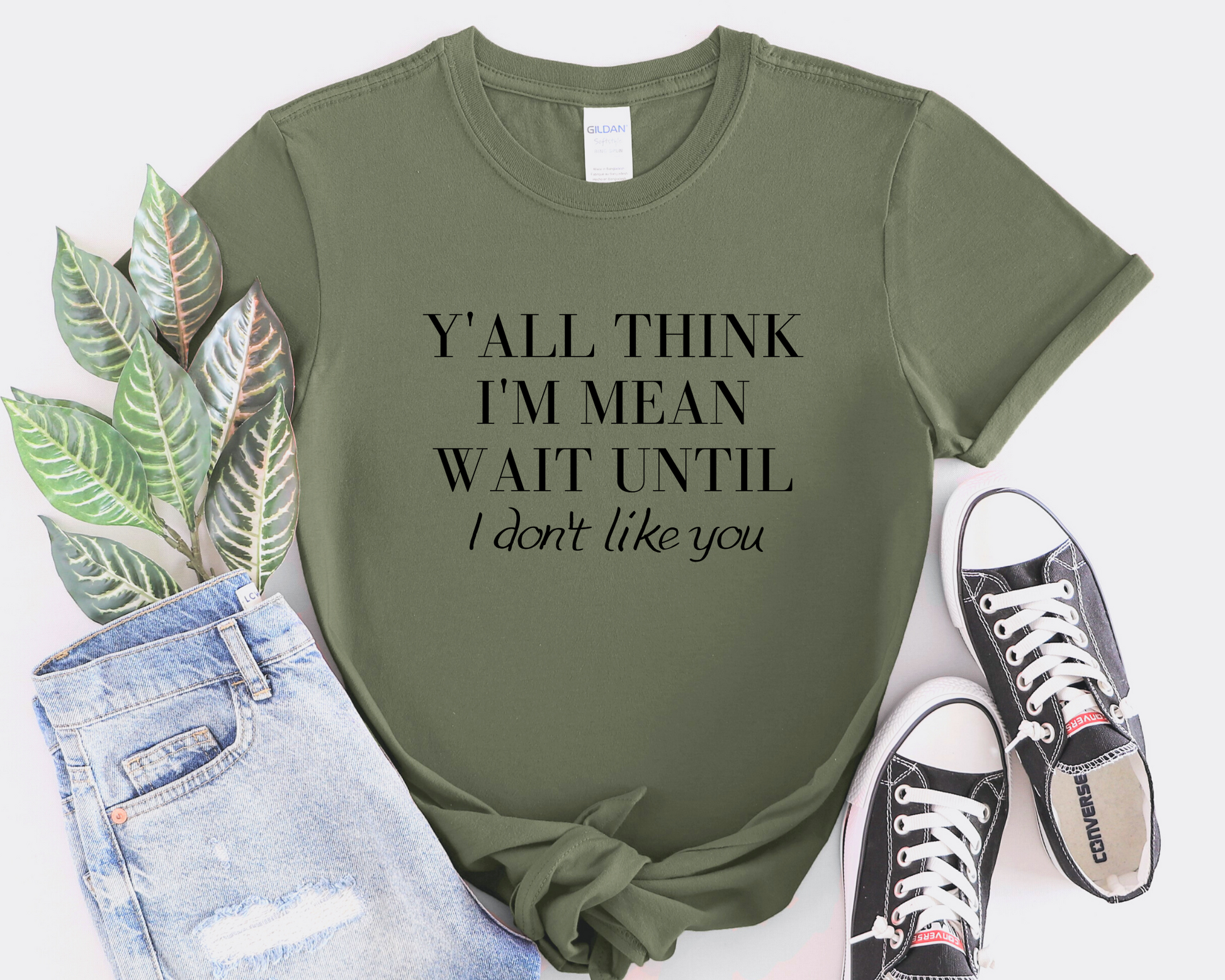 green y'all think i'm mean wait until i don't like you shirt