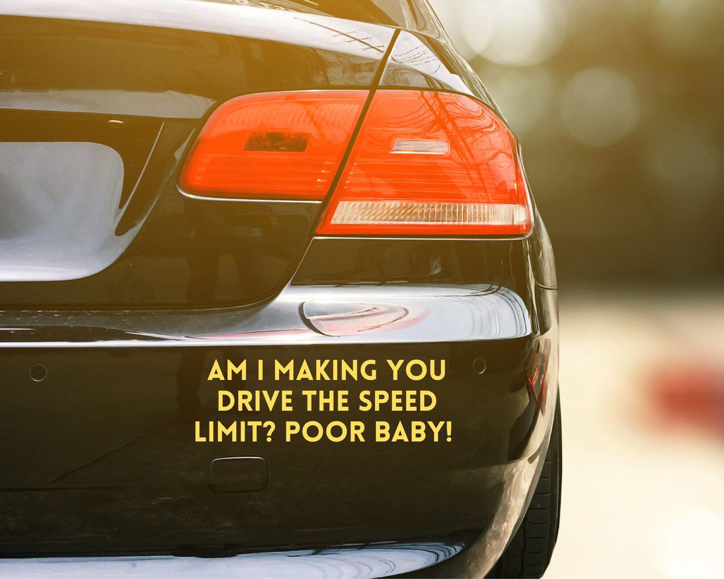 Am I Making You Drive The Speed Limit Poor Baby Bumper Sticker - The Glam Thangz